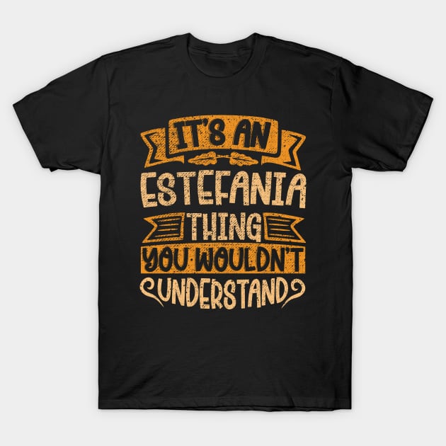 It's An Estefania Thing You Wouldn't Understand T-Shirt by Jellydesgine